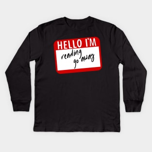 Hello I'm reading go away Kids Long Sleeve T-Shirt